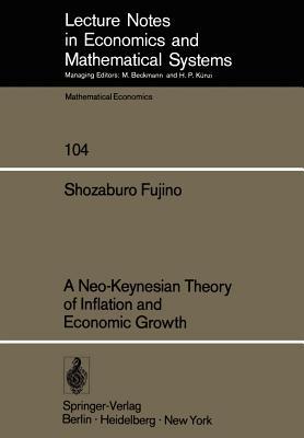 A Neo-Keynesian Theory of Inflation and Economic Growth (Lecture Notes in Economics and Mathematical Systems, 104)