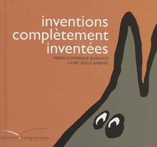 Inventions Completement Inventees (French Edition)