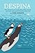 Despina: The Adventures of a Motherless Puffin, a Lonely Great Auk and a Pack of Ferocious White Rats
