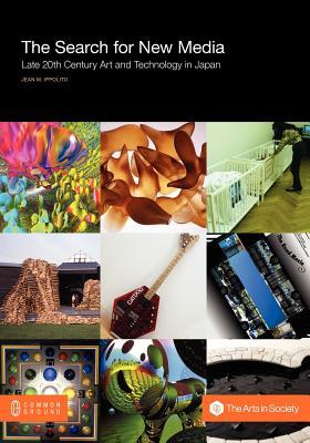 The Search for New Media: Late 20th Century Art and Technology in Japan (Paperback)