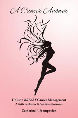 A Cancer Answer: Holistic BREAST Cancer Management, A Guide to Effective & Non-Toxic Treatments (Paperback)