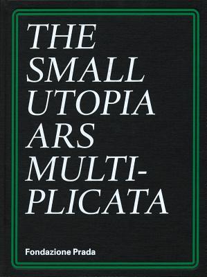 The Small Utopia: Ars Multiplicata (Hardcover)