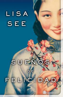 Portada de Sueños de felicidad, de Lisa See