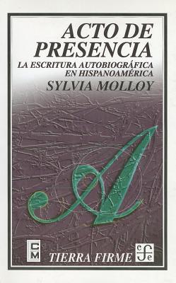 Acto de presencia. La escritura autobiográfica en Hispanoamérica