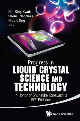 PROGRESS IN LIQUID CRYSTAL (LC) SCIENCE AND TECHNOLOGY: IN HONOR OF KOBAYASHI'S 80TH BIRTHDAY