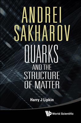 Andrei Sakharov: Quarks And The Structure Of Matter
