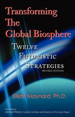Transforming The Global Biosphere: Twelve Futuristic Strategies