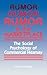Rumor in the Marketplace: The Social Psychology of Commercial Hearsay