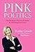 Pink Politics: The Woman's Practical Guide To Winning Elections