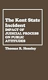 The Kent State Incident: Impact of Judicial Process on Public Attitudes (Contributions in Political Science) The Kent State Incident: Impact of Judicial Process on Public Attitudes (Contributions in Political Science)