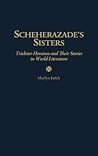 Scheherazade's Sisters: Trickster Heroines and Their Stories in World Literature