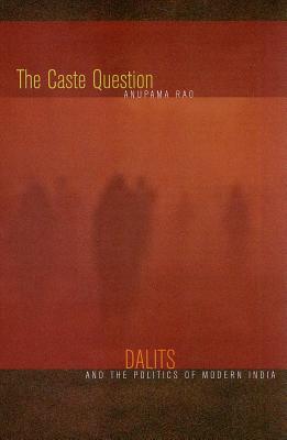 The Caste Question: Dalits and the Politics of Modern India (Paperback)