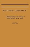 Behavioral Teratology: A Bibliography to the Study of Birth Defects of the Mind
