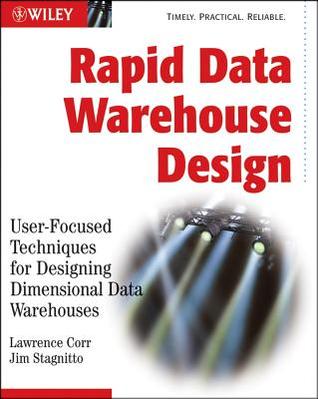 Rapid Data Warehouse Design: User-Focused Techniques for Designing Dimensional Data Warehouses (Paperback)