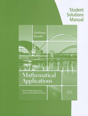 Student Solutions Manual for Harshbarger/Reynolds' Mathematical Applications for the Management, Life, and Social Sciences, 10th