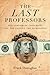 The Last Professors: The Corporate University and the Fate of the Humanities