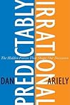 Predictably Irrational: The Hidden Forces That Shape Our Decisions