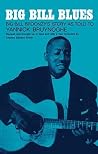 Big Bill Blues: Big Bill Broonzy's Story as Told to Yannick Bruynoghe Big Bill Blues: Big Bill Broonzy's Story as Told to Yannick Bruynoghe