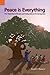Peace Is Everything by David E. Maranz
