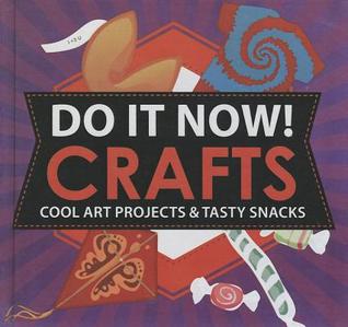 Do It Now! Crafts: Cool Art Projects And Tasty Snacks (Turtleback School & Library Binding Edition)