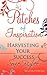 Patches of Inspiration - Harvesting Your Success