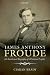 James Anthony Froude: An In...
