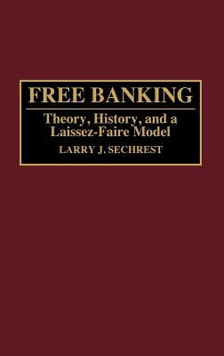 Free Banking: Theory, History, and a Laissez-Faire Model