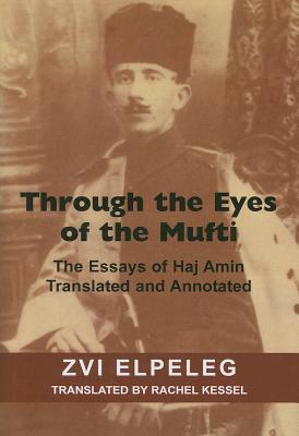 Through the Eyes of the Mufti: The Essays of Haj Amin, Translated and Annotated (Hardcover)