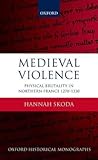 Medieval Violence: Physical Brutality in Northern France, 1270-1330 (Oxford Historical Monographs)