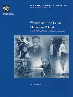 Welfare and the Labor Market in Poland: Social Policy during Economic Transition (417) (World Bank Technical Papers)