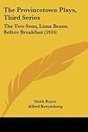 The Provincetown Plays, Third Series: The Two Sons, Lima Beans, Before Breakfast (1916)