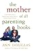 The Mother of all Parenting Books: An All-Canadian Guide to Raising a Happy, Healthy Child from Preschool through the Preteens