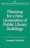 Planning for a New Generation of Public Library Buildings (Libraries Unlimited Library Management Collection) Planning for a New Generation of Public Library Buildings (Libraries Unlimited Library Management Collection)