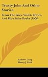 Trusty John And Other Stories: From The Grey, Violet, Brown, And Blue Fairy Books (1906)