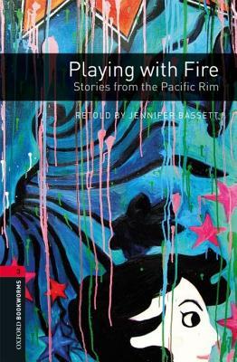 Playing with Fire: Stories from the Pacific Rim (Oxford Bookworms Library Level 3)