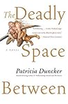 The Deadly Space Between by Patricia Duncker The Deadly Space Between by Patricia Duncker