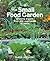 The Small Food Garden: Growing Organic Fruit and Vegetables at Home