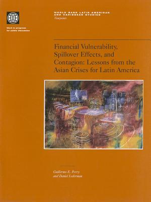 Financial Vulnerability, Spillover Effects, and Contagion: Lessons from the Asian Crises for Latin America (World Bank Latin American and Caribbean Studies. Viewpoints)