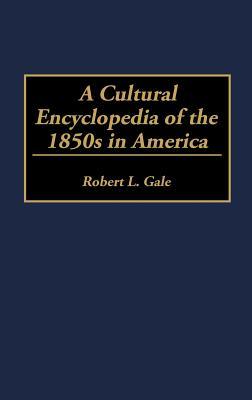 A Cultural Encyclopedia of the 1850s in America (Hardcover)