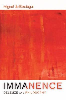 Immanence - Deleuze and Philosophy (Plateaus - New Directions in Deleuze Studies)