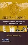 Sikhs at Large: Religion, Culture and Politics in Global Perspective (Oxford Collected Essays)