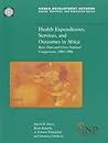 Health Expenditures, Services, and Outcomes in Africa: Basic Data and Cross-National Comparisons, 1990-1996 (Health, Nutrition, and Popluation Series) Health Expenditures, Services, and Outcomes in Africa: Basic Data and Cross-National Comparisons, 1990-1996 (Health, Nutrition, and Popluation Series)