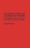 Successor States and Cooperation Theory: A Model for Eastern Europe (Greenwood Professional Guides in)