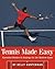 Tennis Made Easy: Essential Strokes & Strategies for the Modern Game