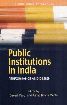 Public Institutions in India: Performance and Design (Oxford India Collection