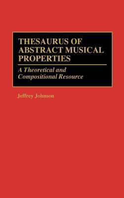 Thesaurus of Abstract Musical Properties: A Theoretical and Compositional Resource