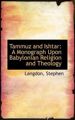 Tammuz and Ishtar: A Monograph Upon Babylonian Religion and Theology