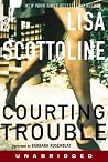 Courting Trouble by Lisa Scottoline Courting Trouble by Lisa Scottoline