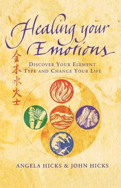 Healing Your Emotions: Discover your five element type and change your life
