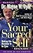 Your Sacred Self by Wayne W. Dyer